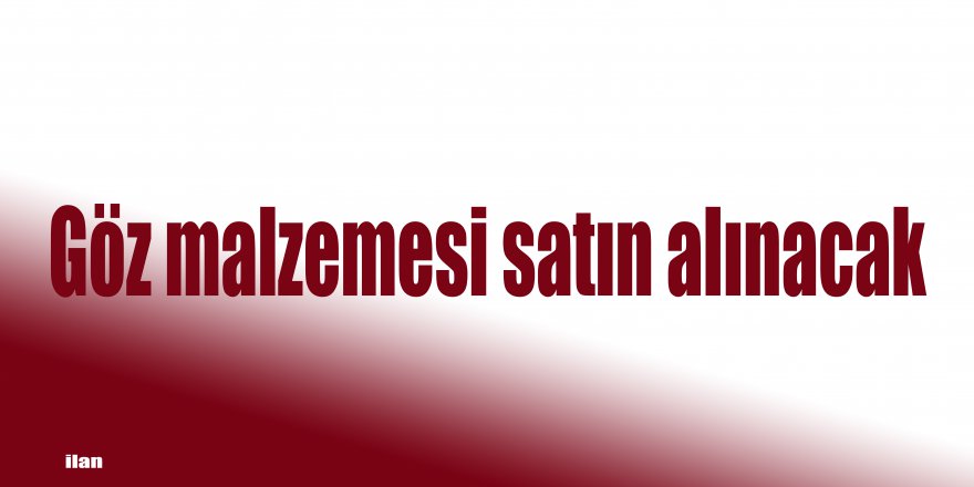 Göz malzemesi satın alınacak