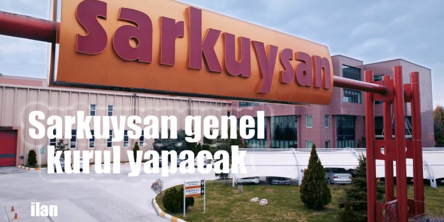 Sarkuysan genel kurul yapacak