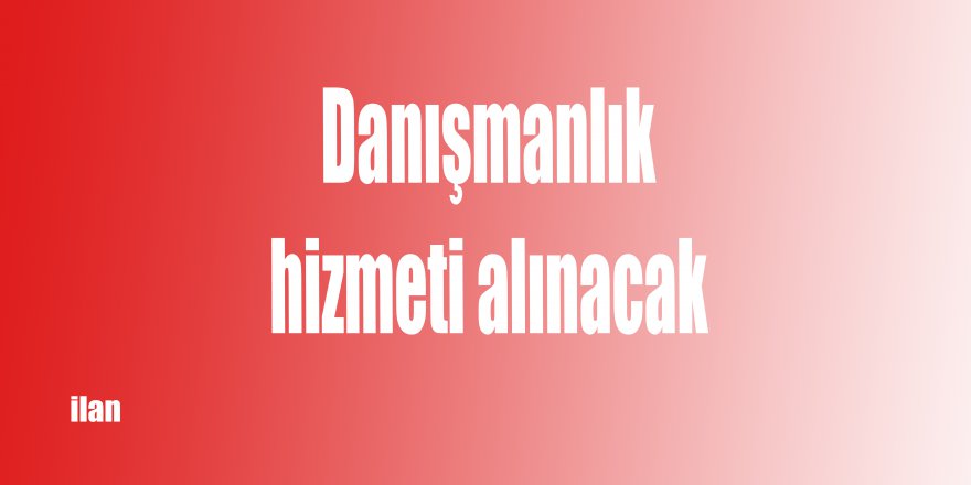 Danışmanlık hizmeti alınacak