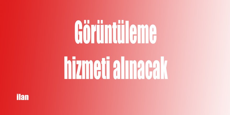 Görüntüleme hizmeti alınacak