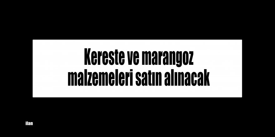 Kereste ve marangoz malzemeleri satın alınacak