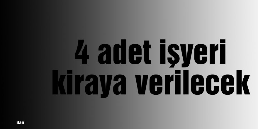 4 adet işyeri kiraya verilecek