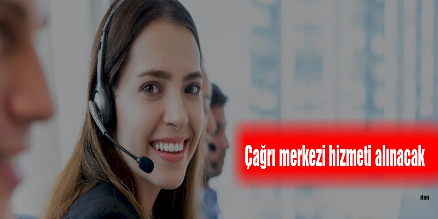 Çağrı merkezi hizmeti alınacak