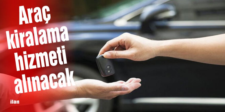 Araç kiralama hizmeti alınacak