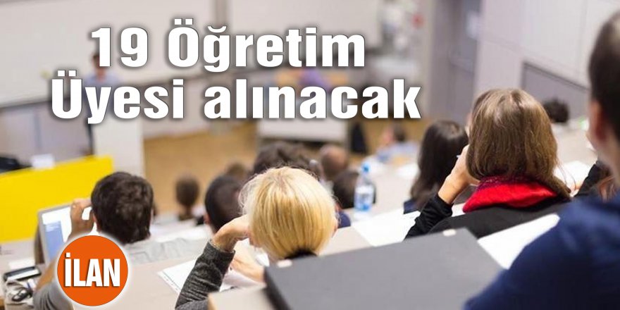 19 Öğretim Üyesi alınacak