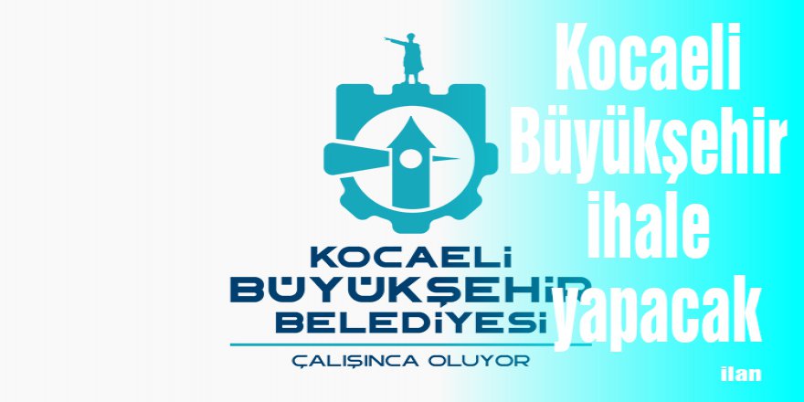 Kocaeli Büyükşehir ihale yapacak