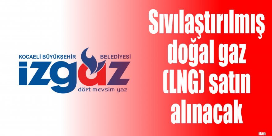 Sıvılaştırılmış doğal gaz (LNG) satın alınacak