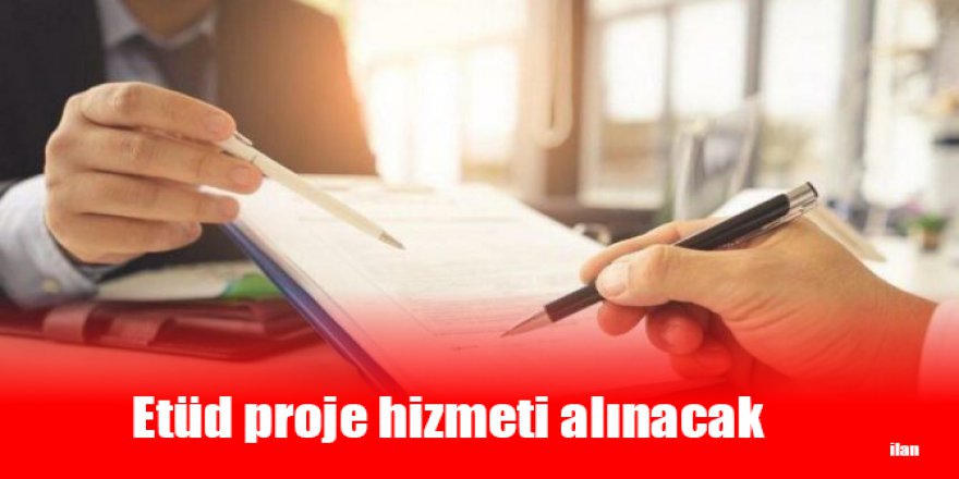 Etüd proje hizmeti alınacak