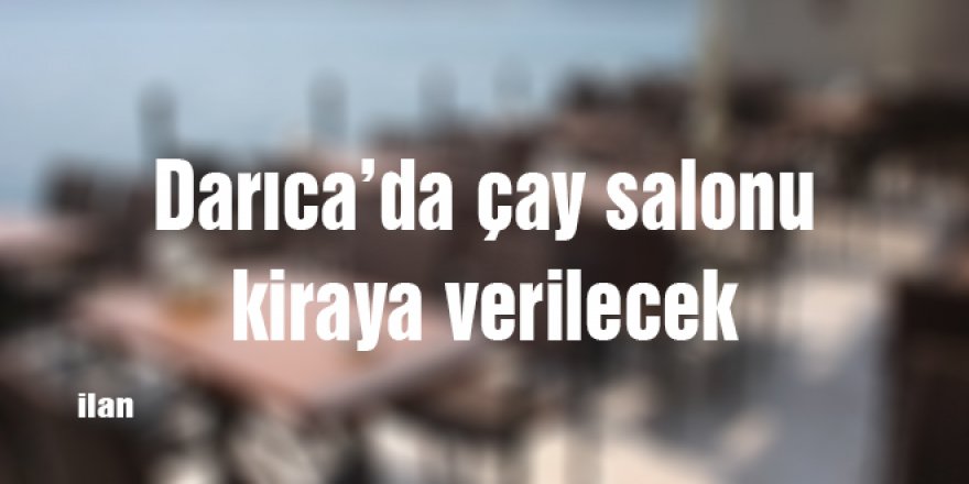 Darıca’da çay salonu kiraya verilecek