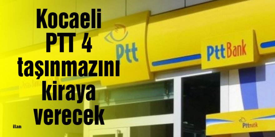 Kocaeli PTT 4 taşınmazını kiraya verecek