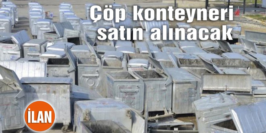 Çöp konteyneri satın alınacak