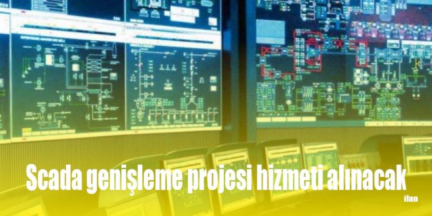 Scada genişleme projesi hizmeti alınacak