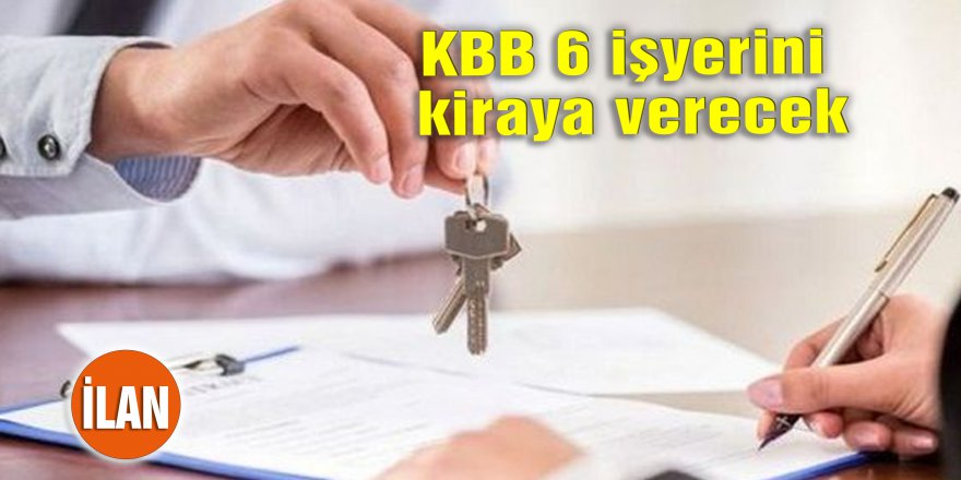 KBB 6 işyerini kiraya verecek