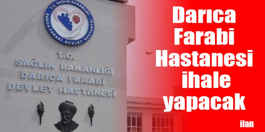 Darıca Farabi Hastanesi ihale yapacak