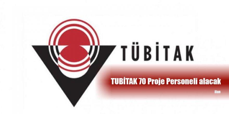 TUBİTAK 70 Proje Personeli alacak