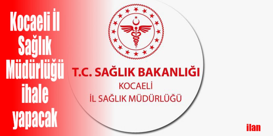 Kocaeli İl Sağlık Müdürlüğü ihale yapacak