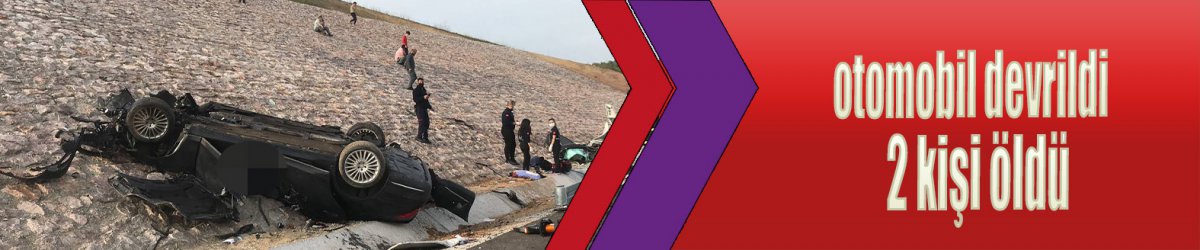 otomobil devrildi 2 kişi öldü