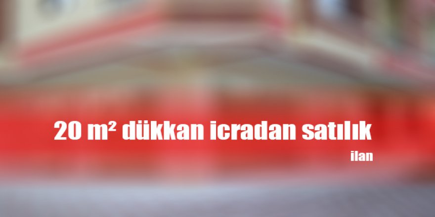 20 m² dükkan icradan satılık