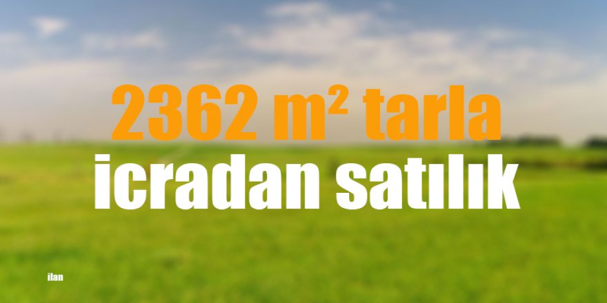 2362 m² tarla icradan satılık