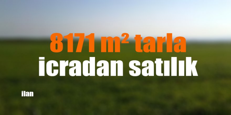 8171 m² tarla icradan satılık