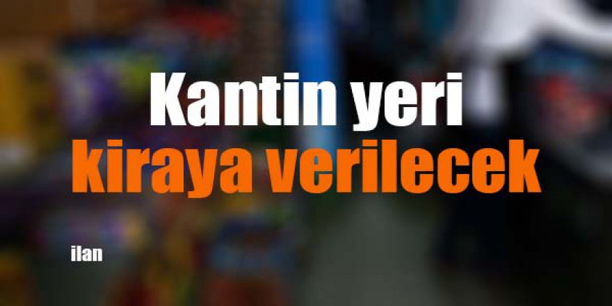 Kantin yeri kiraya verilecek