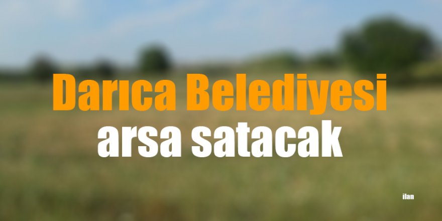 Darıca Belediyesi arsa satacak
