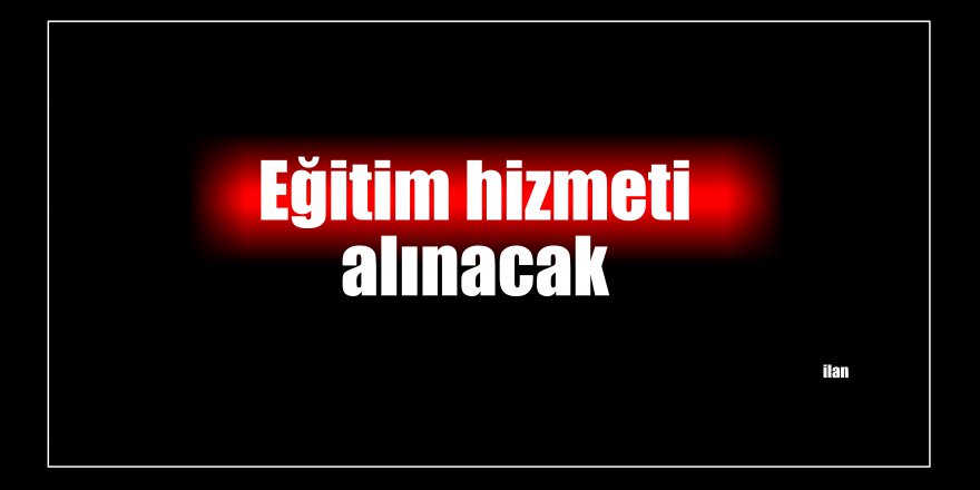 Eğitim hizmeti alınacak