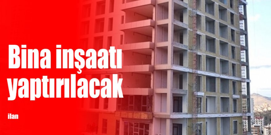 Bina inşaatı yaptırılacak
