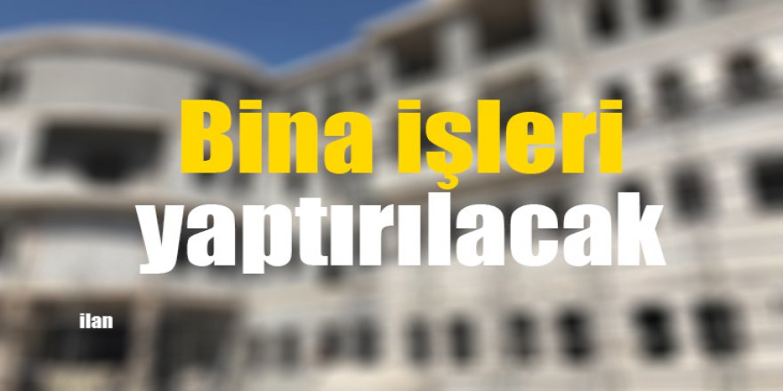 Bina işleri yaptırılacak
