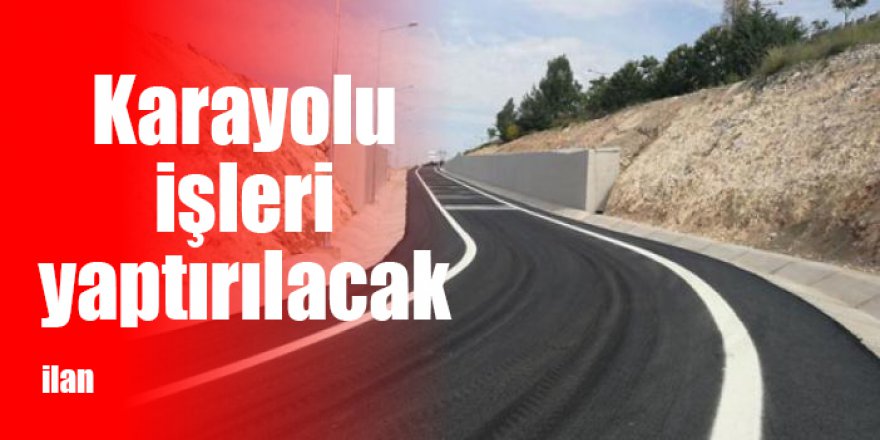 Karayolu işleri yaptırılacak