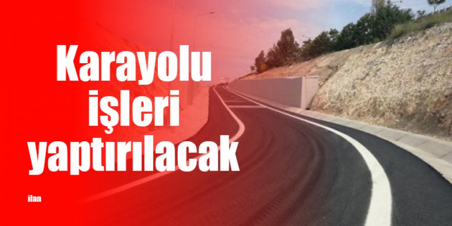 Karayolu işleri yaptırılacak