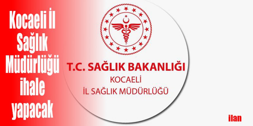 Kocaeli İl Sağlık Müdürlüğü ihale yapacak