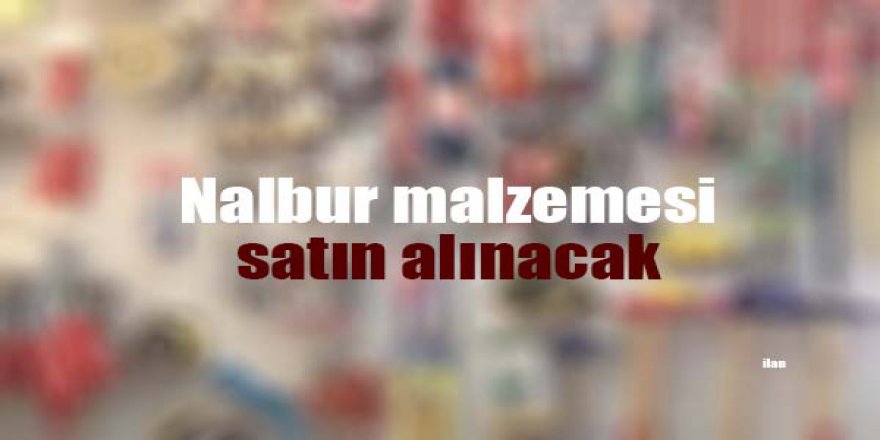 Nalbur malzemesi satın alınacak