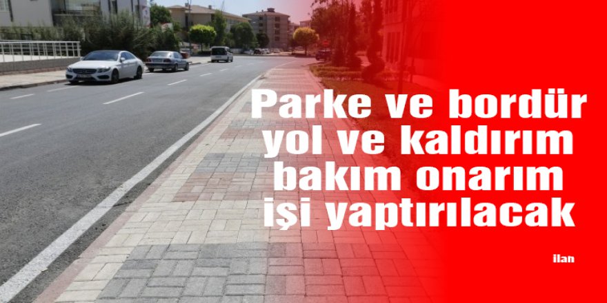 Parke ve bordür yol ve kaldırım bakım onarım işi yaptırılacak