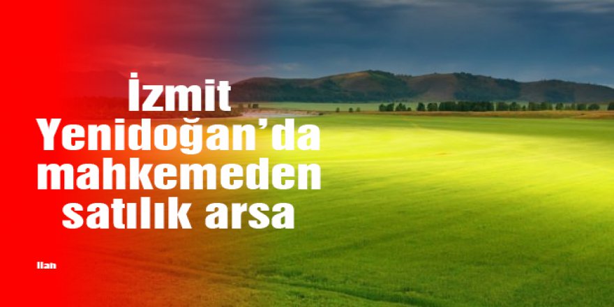 İzmit Yenidoğan’da mahkemeden satılık arsa