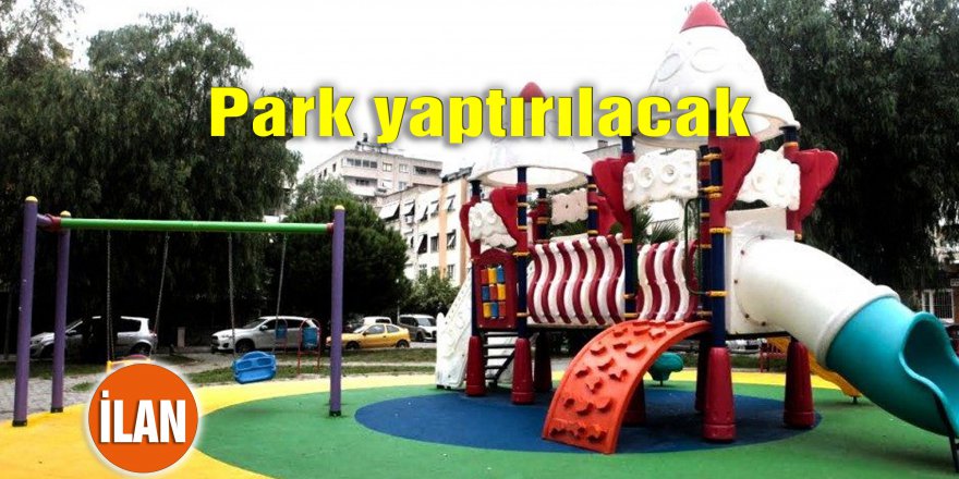 Park yaptırılacak
