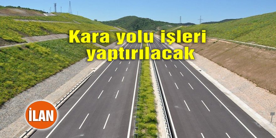 Kara yolu işleri yaptırılacak