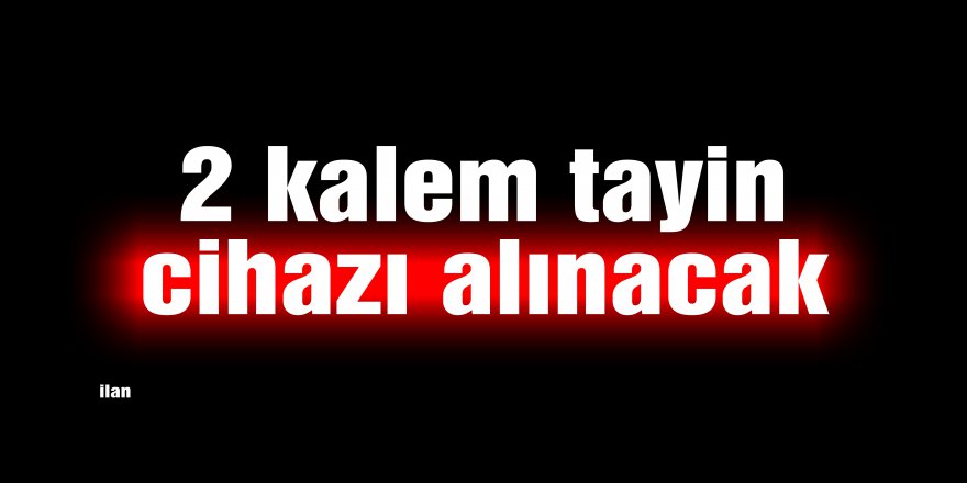 2 kalem tayin cihazı alınacak