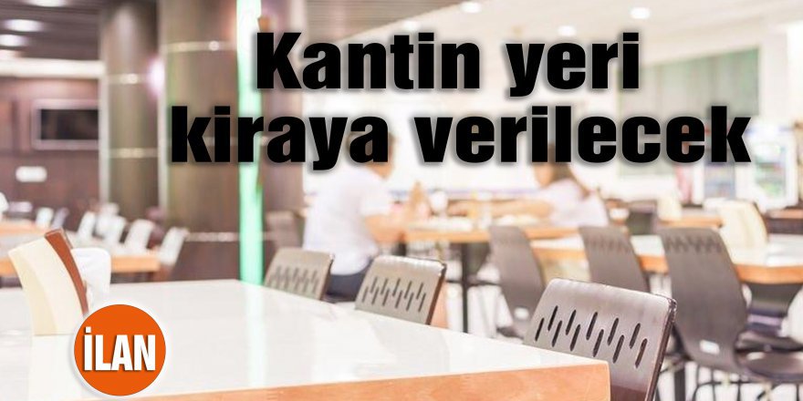 Kantin yeri kiraya verilecek