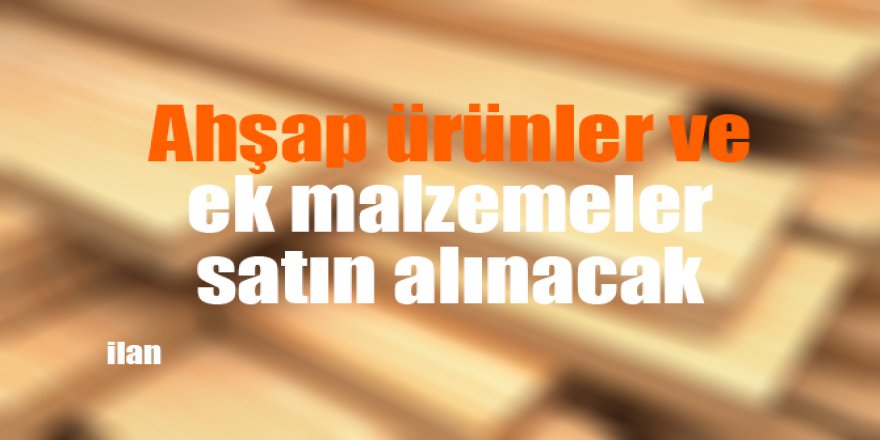 Ahşap ürünler ve ek malzemeler satın alınacak