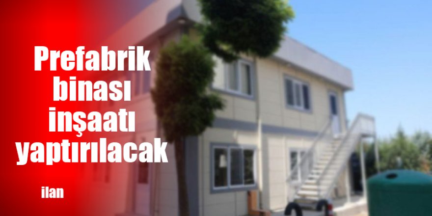 Prefabrik binası inşaatı yaptırılacak