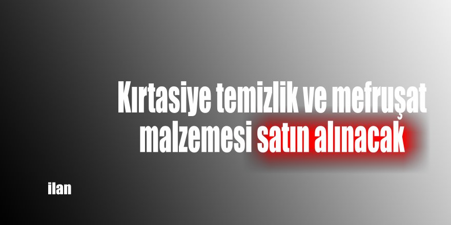 Kırtasiye temizlik ve mefruşat malzemesi satın alınacak