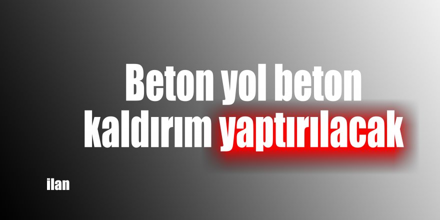 Beton yol beton kaldırım yaptırılacak