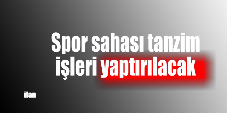 Spor sahası tanzim işleri yaptırılacak