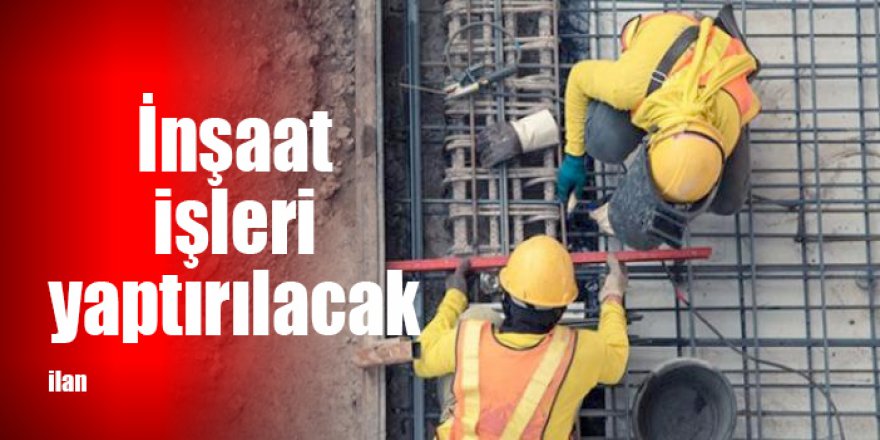 İnşaat işleri yaptırılacak
