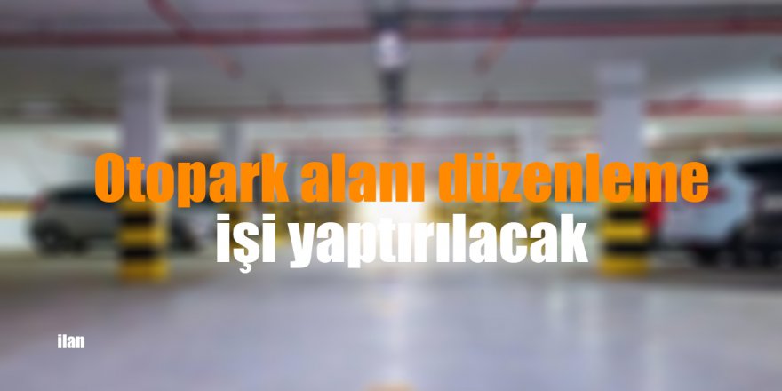 Otopark alanı düzenleme işi yaptırılacak