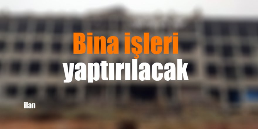 Bina işleri yaptırılacak