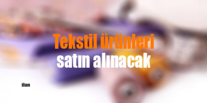 Tekstil ürünleri satın alınacak