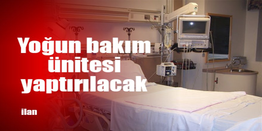Yoğun bakım ünitesi yaptırılacak