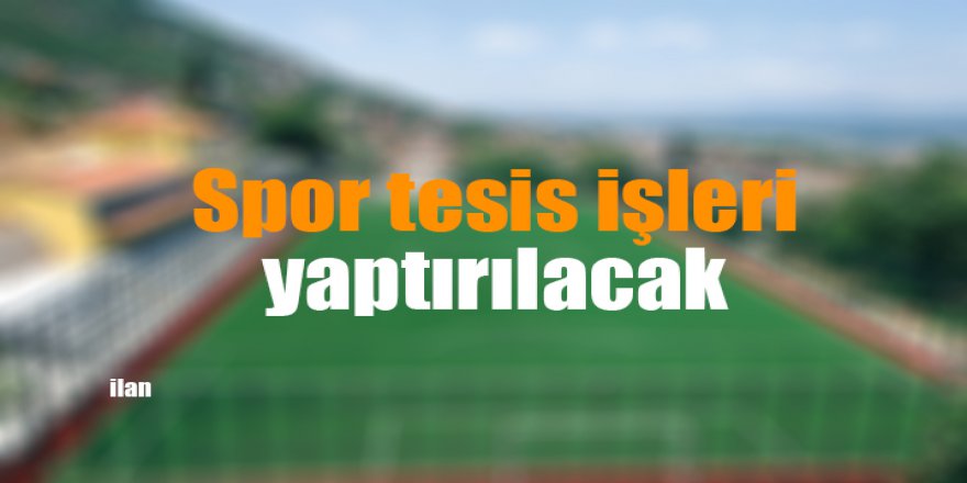 Spor tesis işleri yaptırılacak